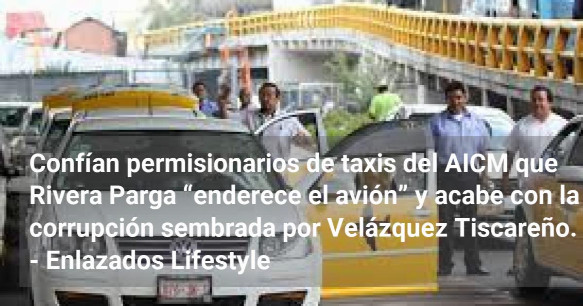 Conf An Permisionarios De Taxis Del Aicm Que Rivera Parga Enderece El